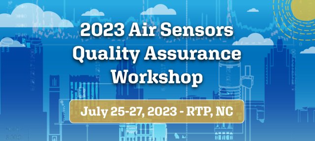 2023 Air Sensors Quality Assurance Workshop-Coming End of July